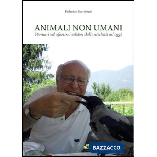 Animali non umani. Pensieri ed aforismi celebri dall'antichità ad oggi