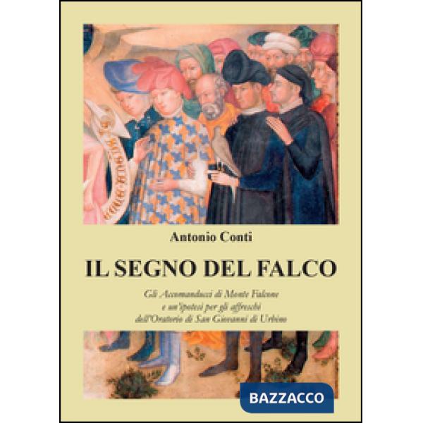 Segno del falco. Gli Accomanducci di Monte Falcone e un'ipotesi per gli affresch