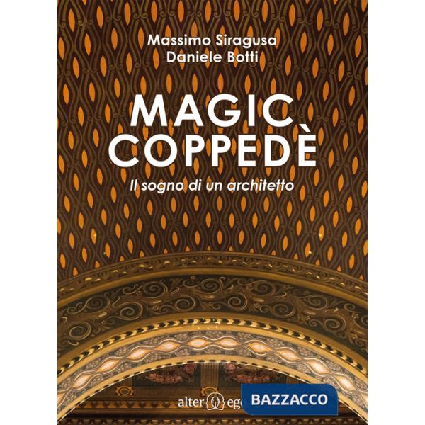 Magic Coppedè. Il sogno di un architetto