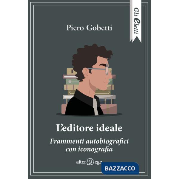 Editore ideale. Frammenti autobiografici con iconografia (L')