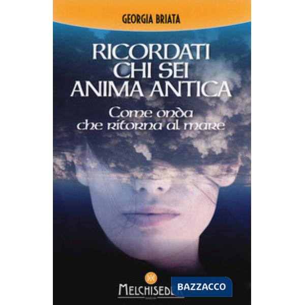 Ricordati chi sei anima antica. Come onda che ritorna al mare