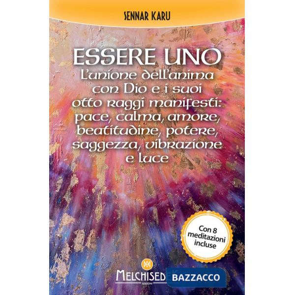 Essere uno. L'unione dell'anima con Dio e i suoi otto raggi manifesti: pace, calma, amore, beatitudine, potere, saggezza, vibraz