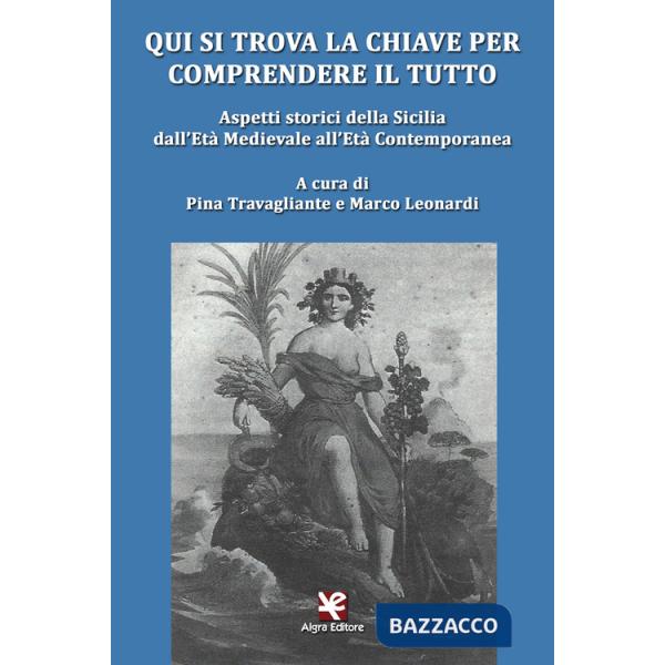 Qui si trova la chiave per comprendere il tutto. Aspetti storici della Sicilia dall'età medievale all'età contemporanea