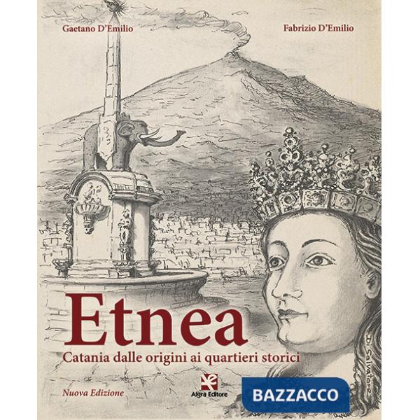 Etnea. Catania dalle origini ai quartieri storici