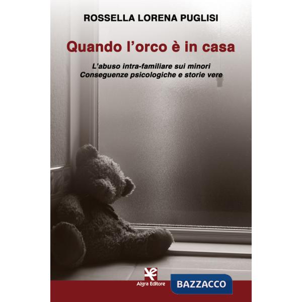 Quando l'orco Ã? in casa. L'abuso intra-familiare sui minori. Conseguenze psicologiche e storie vere