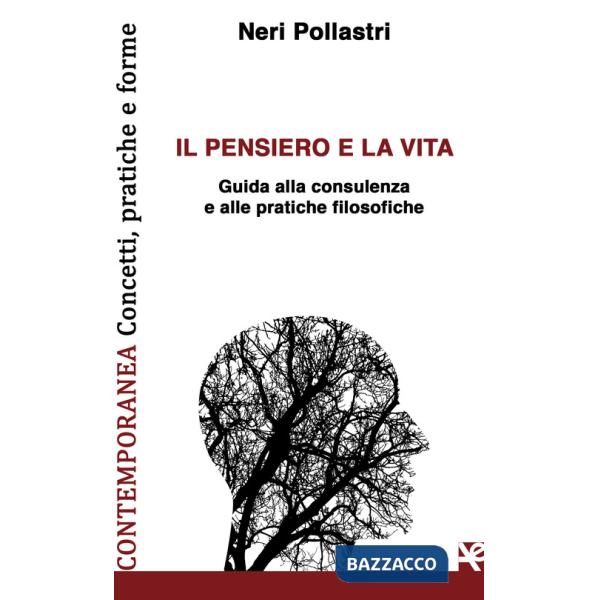 Pensiero e la vita. Guida alla consulenza e alle pratiche filosofiche (Il)
