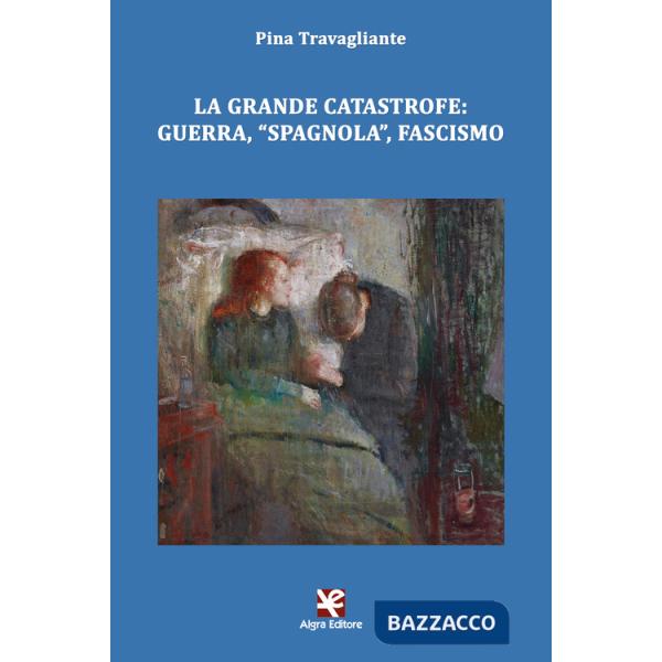 Grande catastrofe: guerra, «spagnola», fascismo (La)
