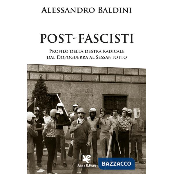 Post-fascisti. Profilo della destra radicale dal Dopoguerra al Sessantotto