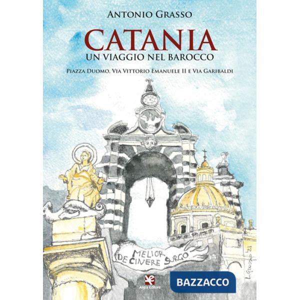 Catania. Un viaggio nel Barocco. Piazza Duomo, via Vittorio Emanuele II e via Garibaldi