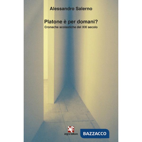 Platone è per domani? Cronache scolastiche del XXI secolo