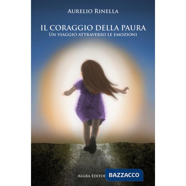Coraggio della paura. Un viaggio attraverso le emozioni (Il)