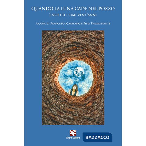 Quando la luna cade nel pozzo. I nostri primi vent'anni