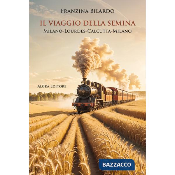 Viaggio della semina. Milano-Lourdes-Calcutta-Milano (Il)
