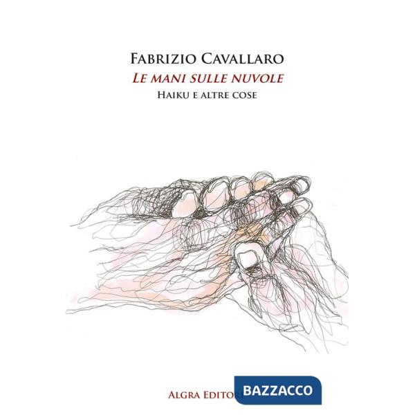 Mani sulle nuvole. Haiku e altre cose (Le)