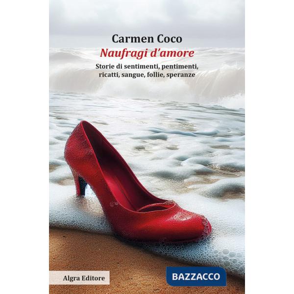 Naufragi d'amore. Storie di sentimenti, pentimenti, ricatti, sangue, follie, speranze