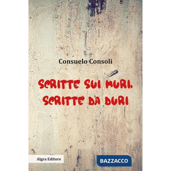 Scritte sui muri, scritte da duri