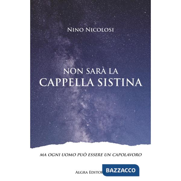 Non sarà la Cappella Sistina. Ma ogni uomo può essere un capolavoro