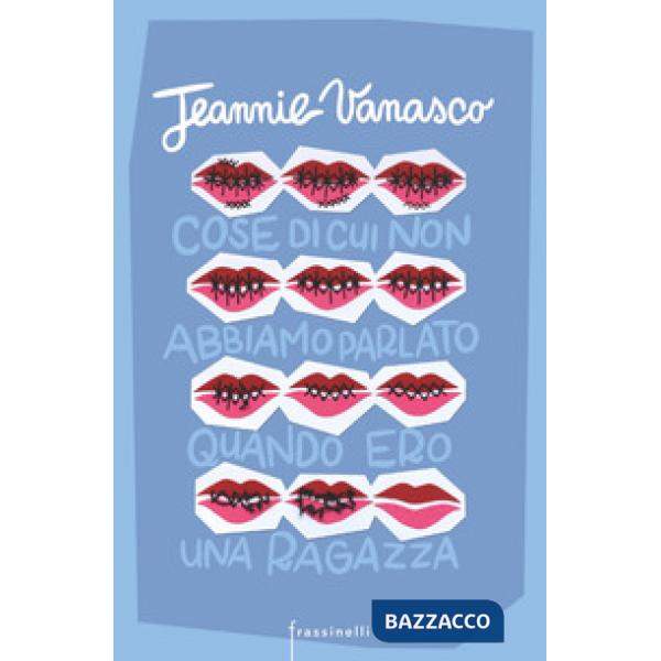 Cose di cui non abbiamo parlato quando ero una ragazza