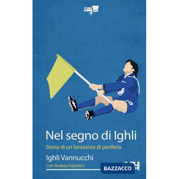 Nel segno di Ighli. Storia di un fantasista di periferia