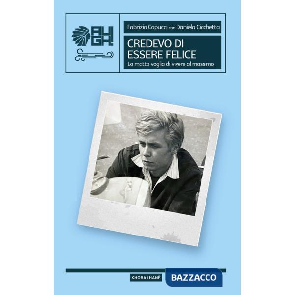 Credevo di essere felice. La matta voglia di vivere al massimo