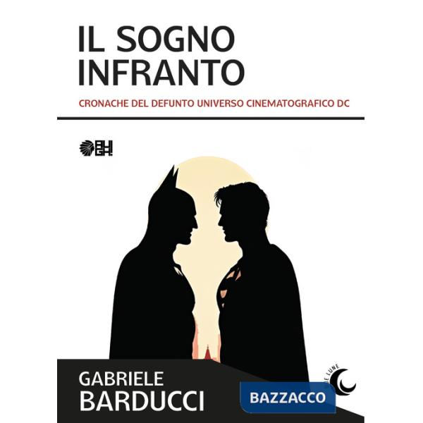 Sogno infranto. Cronache del defunto Universo Cinematografico DC (Il)