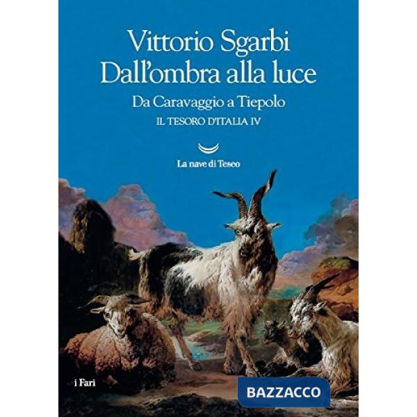 Dall'ombra alla luce. Da Caravaggio a Tiepolo. Il tesoro d'Italia. Vol. 4