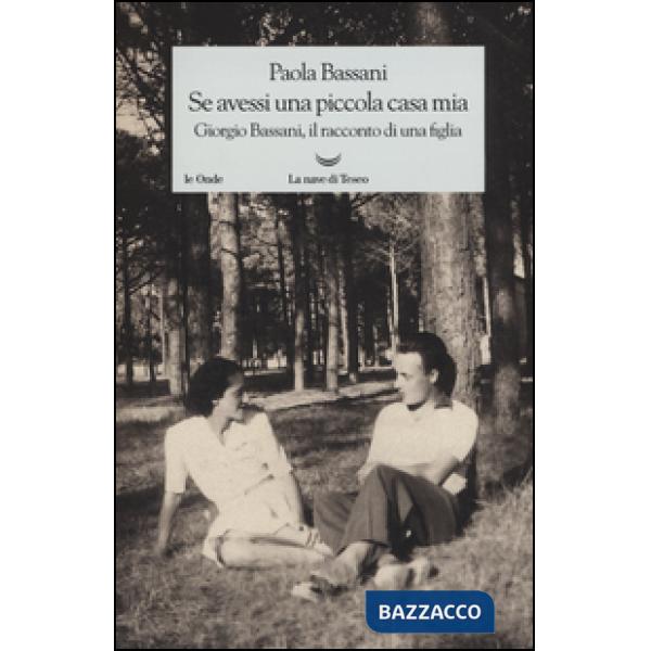 Se avessi una piccola casa mia. Giorgio Bassani, il racconto di una figlia