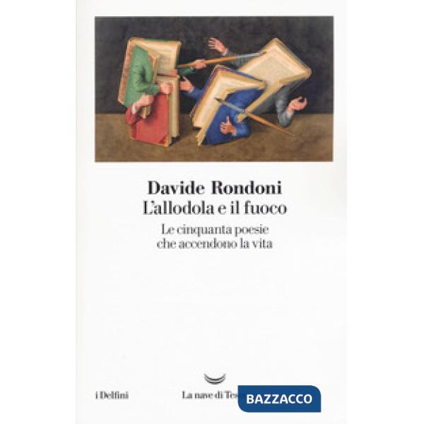 Allodola e il fuoco. Le cinquanta poesie che accendono la vita (L')