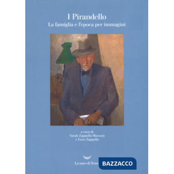Pirandello. La famiglia e l'epoca per immagini. Ediz. illustrata (I)