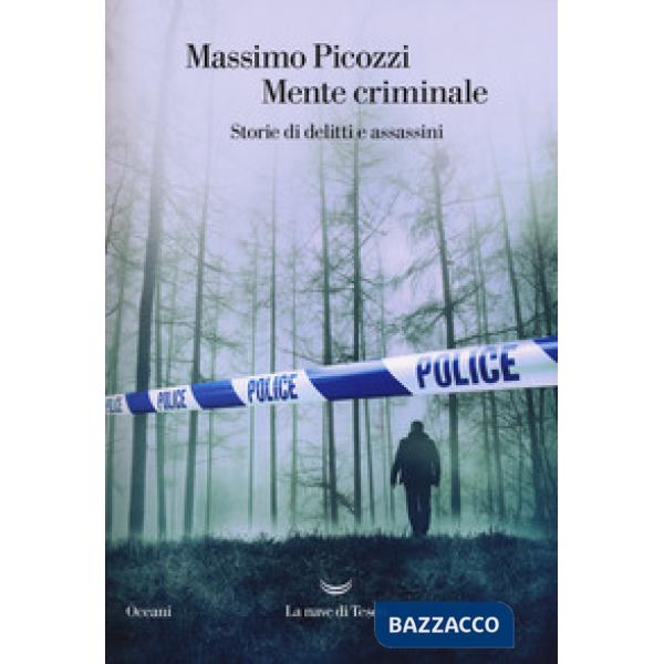 Mente criminale. Storie di delitti e assassini