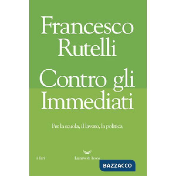 Contro gli immediati. Per la scuola, il lavoro, la politica