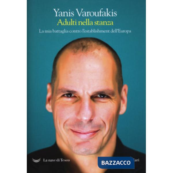 Adulti nella stanza. La mia battaglia contro l'establishment dell'Europa