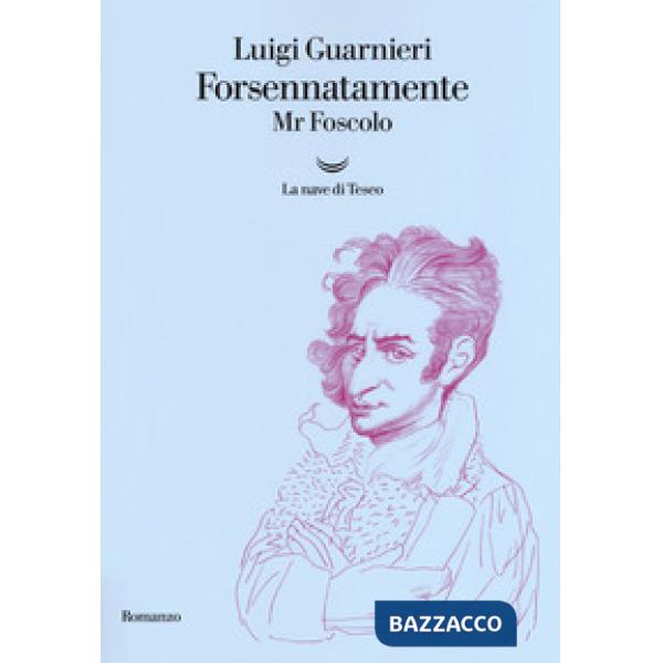Forsennatamente Mr. Foscolo