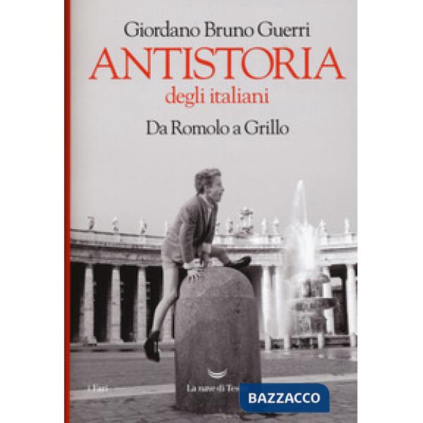 Antistoria degli italiani. Da Romolo a Grillo