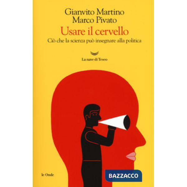 Usare il cervello. Ciò che la scienza può insegnare alla politica