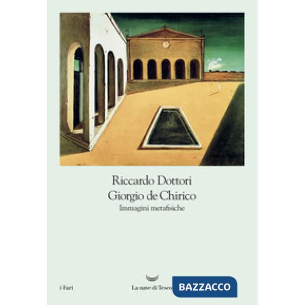 Giorgio De Chirico. Immagini metafisiche
