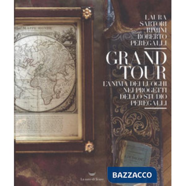 Grand tour. L'anima dei luoghi nei progetti dello Studio Peregalli. Ediz. a colori