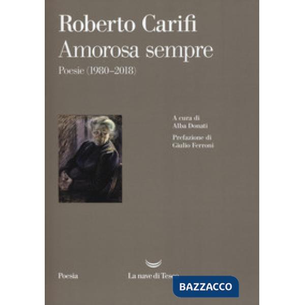 Amorosa sempre. Poesie (1980-2018)