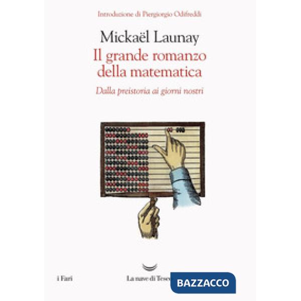 Grande romanzo della matematica. Dalla preistoria ai giorni nostri (Il)