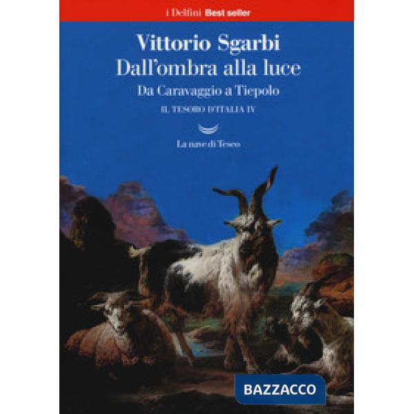 Dall'ombra alla luce. Da Caravaggio a Tiepolo. Il tesoro d'Italia. Vol. 4