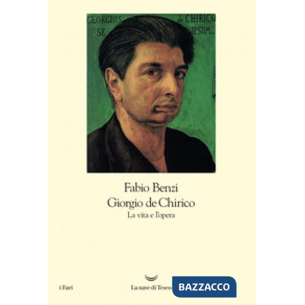 Giorgio De Chirico. La vita e l'opera