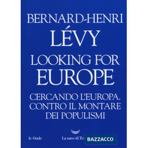 Looking for Europe. Cercando l'Europa. Contro il montare dei populismi