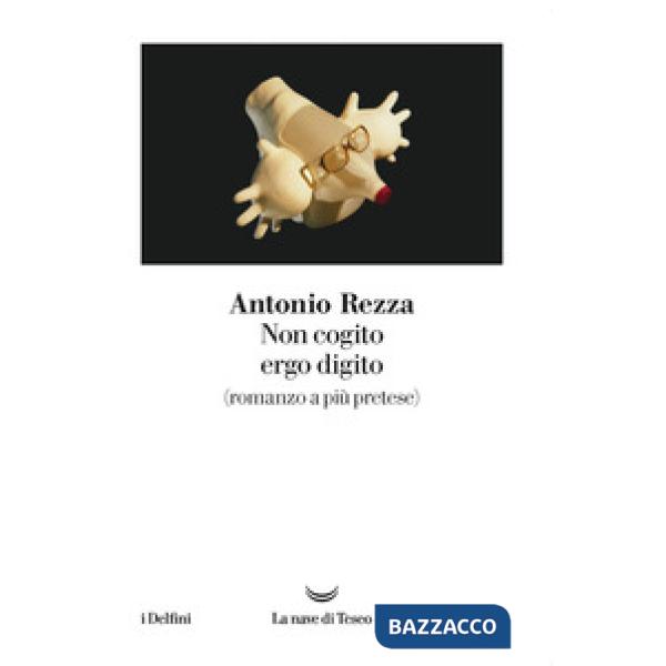 Non cogito ergo digito (romanzo a più pretese)