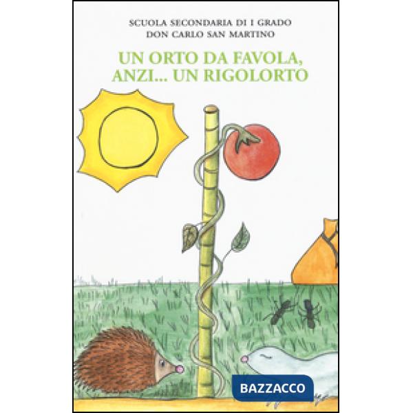 Orto da favola, anzi... un rigolorto. Ediz. illustrata (Un)