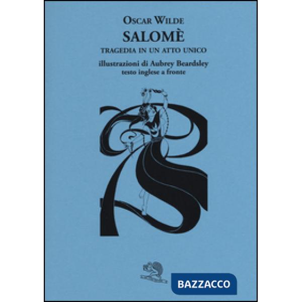 Salomè. Tragedia in un atto unico. Testo inglese a fronte