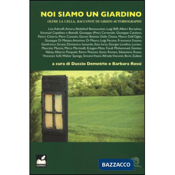 Noi siamo un giardino. Oltre la cella. Racconti di green-autobiography