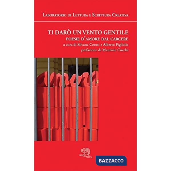 Ti darò un vento gentile. Poesie d'amore dal carcere