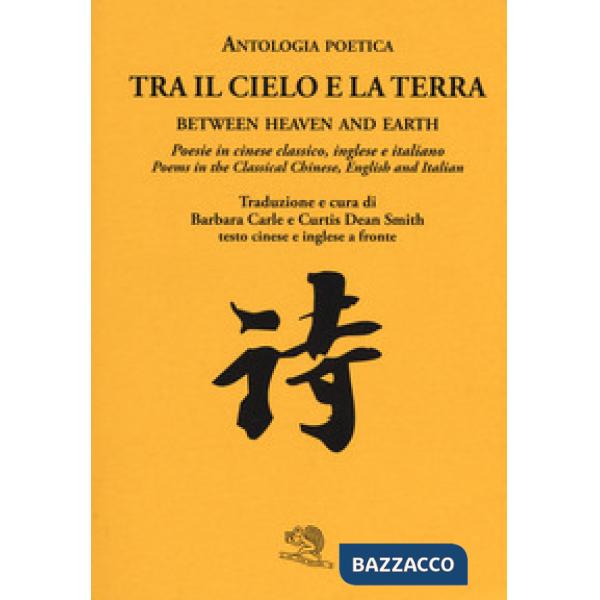 Tra il cielo e la terra. Poesie in cinese classico. Ediz. italiana, inglese e cinese