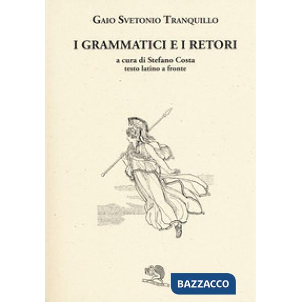 Grammatici e i retori. Testo latino a fronte (I)