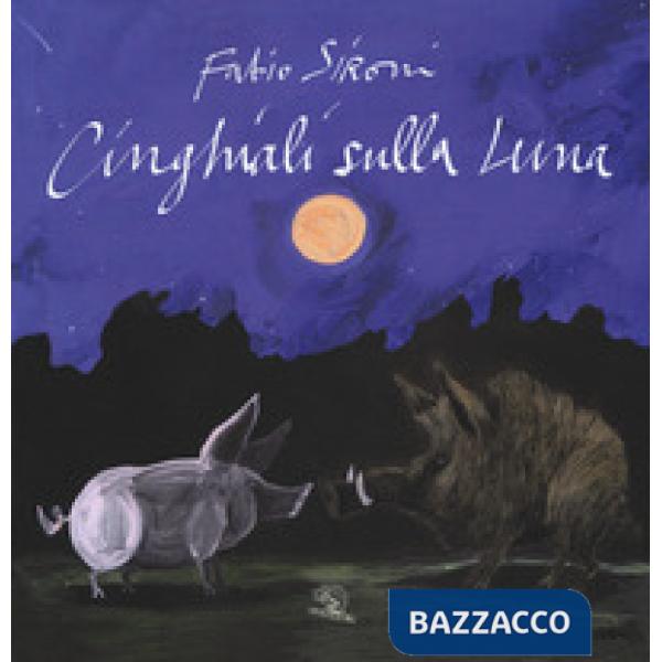 Cinghiali sulla luna. Ediz. a colori